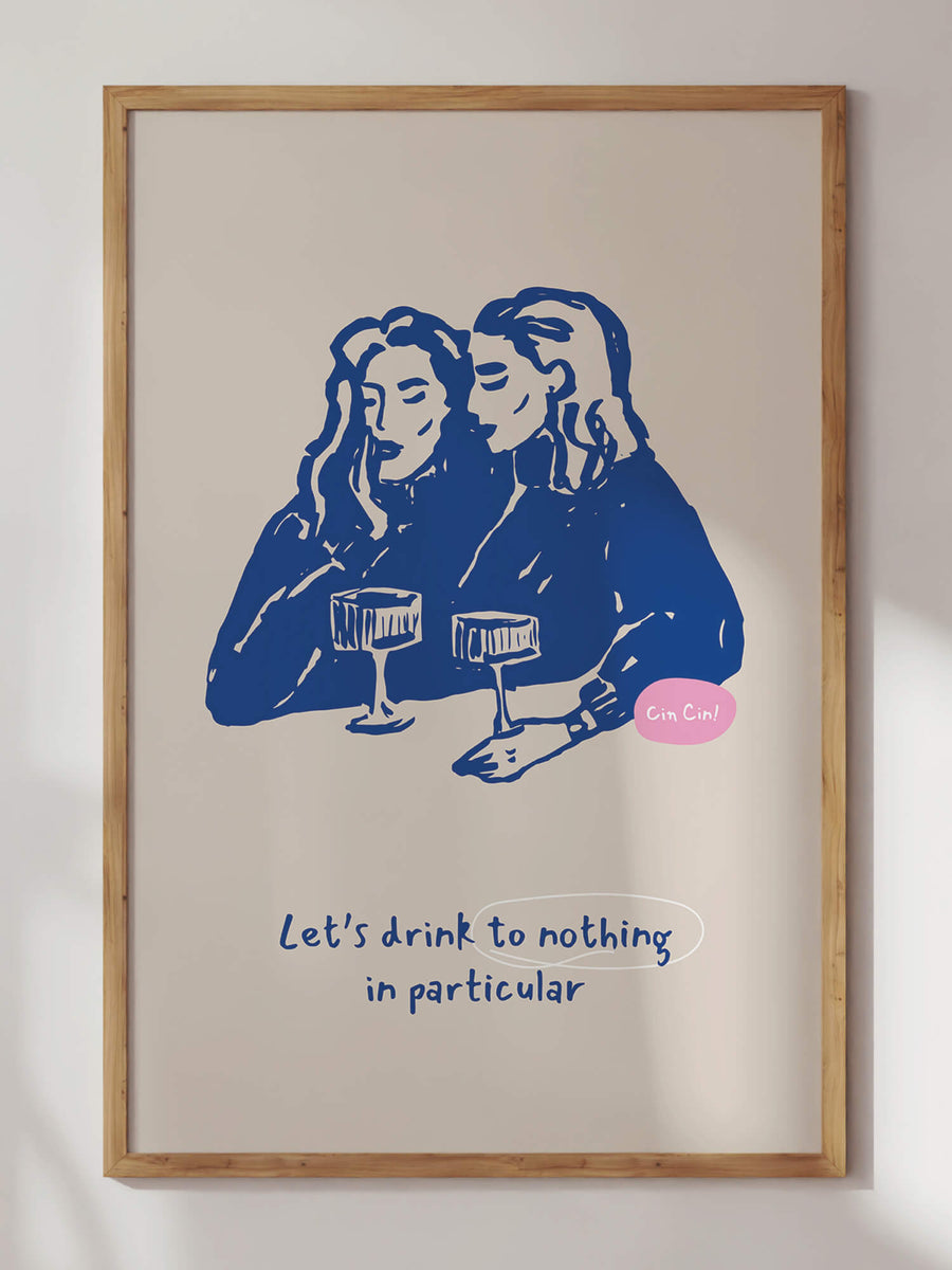 Cheers To Nothing Print