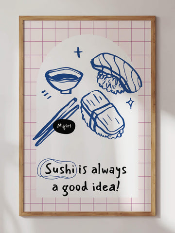 Sushi Is Always A Good Idea Print