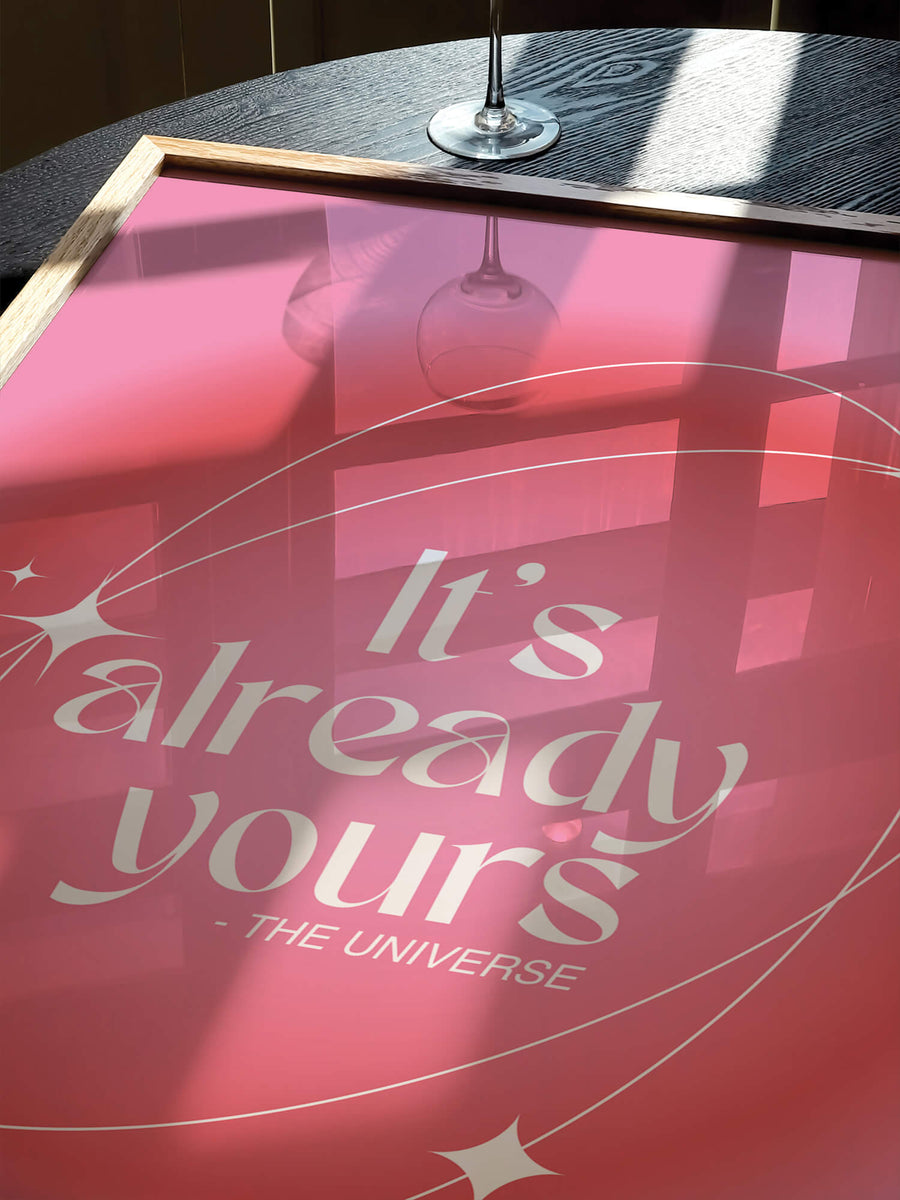 It's Already Yours By The Universe Print