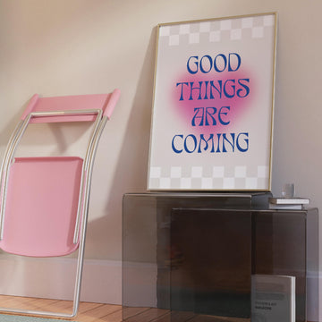 Good Things Are Coming Print